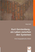 Kurt Gerstenberg - ein Leben zwischen den Systemen. Eine biographische Arbeit