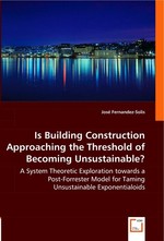 Is Building Construction Approaching the Threshold of Becoming Unsustainable?. A System Theoretic Exploration towards a Post-Forrester Model for Taming Unsustainable Exponentialoids