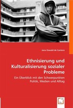 Ethnisierung und Kulturalisierung sozialer Probleme. Ein Ueberblick mit den Schwerpunkten Politik, Medien und Alltag