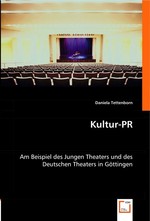 Kultur-PR. Am Beispiel des Jungen Theaters und des Deutschen Theaters in Goettingen