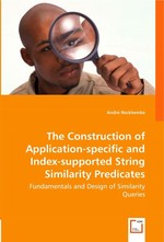 The Construction of Application-specific and Index-supported String Similarity Predicates. Fundamentals and Design of Similarity Queries