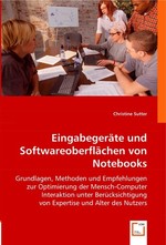 Eingabegeraete und Softwareoberflaechen von Notebooks. Grundlagen, Methoden und Empfehlungen zur Optimierung der Mensch-Computer Interaktion unter Beruecksichtigung von Expertise und Alter des Nutzers