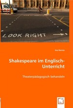 Shakespeare im Englisch-Unterricht. Theaterpaedagogisch Be-Handeln