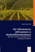 Die Villenkolonie Altfriedstein in Niederloessnitz/Radebeul. Werk der Dresdner Architektenfirma Schilling