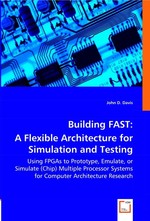 Building FAST: A Flexible Architecture for Simulation and Testing. Using FPGAs to Prototype, Emulate, or Simulate (Chip) Multiple Processor Systems for Computer Architecture Research