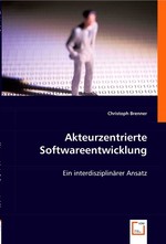 Akteurzentrierte Softwareentwicklung. Ein interdisziplinaerer Ansatz