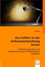 Aus Fehlern in der Softwareentwicklung lernen. Anforderungsanalyse und Qualitaetssicherung mit Fehleranalysen verbessern