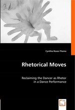 Rhetorical Moves. Reclaiming the Dancer as Rhetor in a Dance Performance