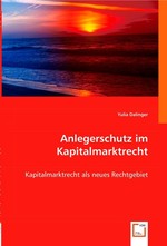 Anlegerschutz im Kapitalmarktrecht. Kapitalmarktrecht als neues Rechtgebiet