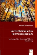 Umweltbildung: Ein Rahmenprogramm. Am Beispiel des Haus des Waldes in Hundisburg