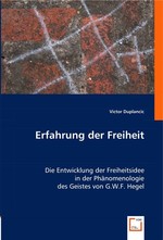 Erfahrung der Freiheit. Die Entwicklung der Freiheitsidee in der Phaenomenologie des Geistes von G.W.F. Hegel