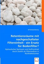 Retentionsraeume mit nachgeschalteter Filtereinheit - ein Ersatz fuer Bodenfilter?. Hydraulischer Nachweis und Stoffrueckhalt durch Zeolith als Filtermedium in Rueckhalteraeumen