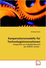 Kooperationsmodelle fuer Technologieinnovationen. - dargestellt am Aufgabenbereich der  ZENTEC GmbH -