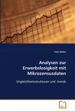 Analysen zur Erwerbslosigkeit mit Mikrozensusdaten. Ungleichheitsstrukturen und -trends