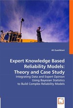 Expert Knowledge Based Reliability Models: Theory and Case Study. Integrating Data and Expert Opinion Using Bayesian Statistics to Build Complex Reliability Models