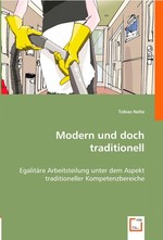 Modern und doch traditionell. Egalitaere Arbeitsteilung unter dem Aspekt traditioneller Kompetenzbereiche