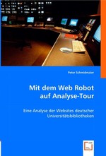 Mit dem Web Robot auf Analyse-Tour. Eine Analyse der Websites deutscher Universitaetsbibliotheken