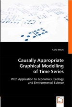 Causally Appropriate Graphical Modelling of Time Series. With Application to Economics, Ecology and Environmental Science