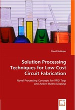 Solution Processing Techniques for Low-Cost Circuit Fabrication. Novel Processing Concepts for RFID Tags and Active-Matrix Displays