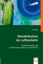 Slotallokation im Luftverkehr. Nutzenpotenzial und Verspaetungsverteilung von OPTISLOT