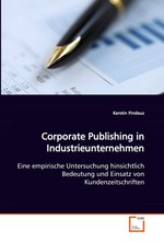 Corporate Publishing in Industrieunternehmen. Eine empirische Untersuchung hinsichtlich Bedeutung und Einsatz von Kundenzeitschriften