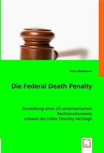 Die Federal Death Penalty. Darstellung eines US-amerikanischen Rechtsinstruments anhand des Falles Timothy McVeigh