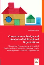 Computational Design and Analysis of Multinational Organizations. Theoretical Perspectives and Empirical Findings about Culture-Performance Link in Heterogeneous Coalition Organizations