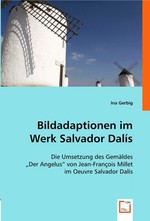 Bildadaptionen im Werk Salvador Dalis. Die Umsetzung des Gemaeldes "Der Angelus" von Jean-Francois Millet im Oeuvre Salvador Dalis