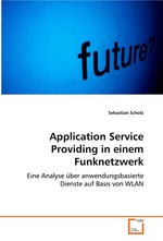 Application Service Providing in einem Funknetzwerk. Eine Analyse ueber anwendungsbasierte Dienste auf Basis von WLAN