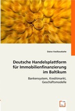 Deutsche Handelsplattform fuer Immobilienfinanzierung im Baltikum. Bankensystem, Kreditmarkt, Geschaeftsmodelle