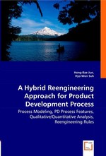 A Hybrid Reengineering Approach for Product Development Process. Process Modeling, PD Process Features, Qualitative/Quantitative Analysis, Reengineering Rules