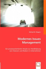 Modernes Issues Management. Ein prozessorientierter Ansatz zur Handhabung von Chancen und Risiken in Unternehmen