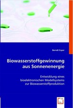 Biowasserstoffgewinnung aus Sonnenenergie. Entwicklung eines bioelektronischen Modellsystems zur Biowasserstoffproduktion