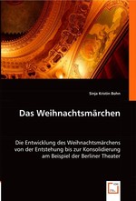 Das Weihnachtsmaerchen. Die Entwicklung des Weihnachtsmaerchens von der Entstehung bis zur Konsolidierung am Beispiel der Berliner Theater