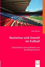 Rassismus und Gewalt im Fussball. Zivilrechtliche Schutzpflichten von Bundesligavereinen