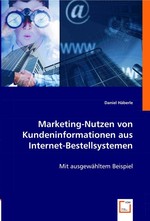 Marketing-Nutzen von Kundeninformationen aus Internet-Bestellsystemen. Mit ausgewaehltem Beispiel