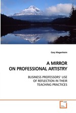 A MIRROR ON PROFESSIONAL ARTISTRY. BUSINESS PROFESSORS’ USE OF REFLECTION IN THEIR TEACHING PRACTICES