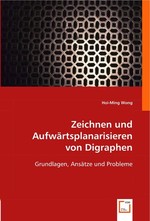 Zeichnen und Aufwaertsplanarisieren von Digraphen. Grundlagen, Ansaetze und Probleme