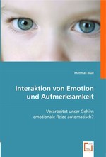 Interaktion von Emotion und Aufmerksamkeit. Verarbeitet unser Gehirn emotionale Reize automatisch?
