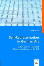 Self-Representation in German Art. Culture and the Subject of Narcissism in Images of the Self