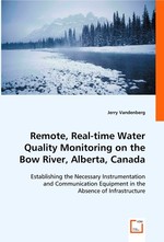 Remote, Real-time Water Quality Monitoring on the Bow River, Alberta, Canada. Establishing the Necessary Instrumentation and Communication Equipment in the Absence of Infrastructure