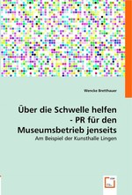 Ueber die Schwelle helfen - PR fuer den Museumsbetrieb jenseits der Zentren. Am Beispiel der Kunsthalle Lingen