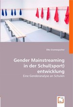 Gender Mainstreaming in der Schul(sport)entwicklung. Eine Genderanalyse an Schulen