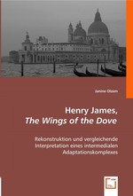 Henry James, The Wings of the Dove. Rekonstruktion und vergleichende Interpretation eines intermedialen Adaptationskomplexes