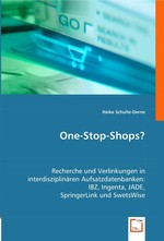 One-Stop-Shops?. Recherche und Verlinkungen in interdisziplinaeren Aufsatzdatenbanken: IBZ, Ingenta, JADE, SpringerLink und SwetsWise