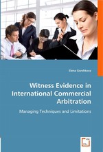 Witness Evidence in International Commercial Arbitration. Managing Techniques and Limitations