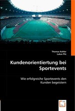 Kundenorientiertung bei Sportevents. Wie erfolgreiche Sportevents den Kunden begeistern