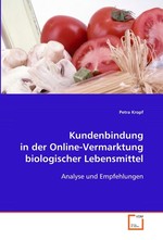 Kundenbindung in der Online-Vermarktung biologischer  Lebensmittel. Analyse und Empfehlungen