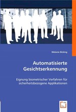 Automatisierte Gesichtserkennung. Eignung biometrischer Verfahren fuer sicherheitsbezogene Applikationen