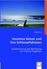 Incentive Reisen und ihre Schluesselfaktoren. Standardisierung und Optimierung von Incentive Angeboten